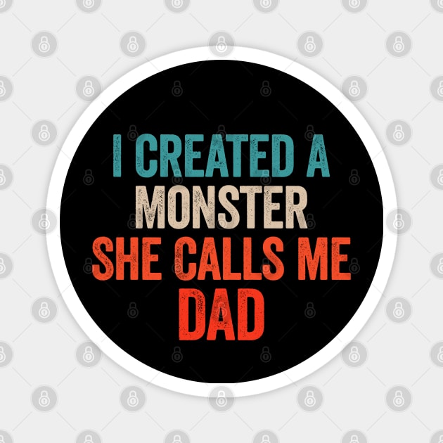 I Created A Monster She Calls Me Dad Magnet by Sarjonello